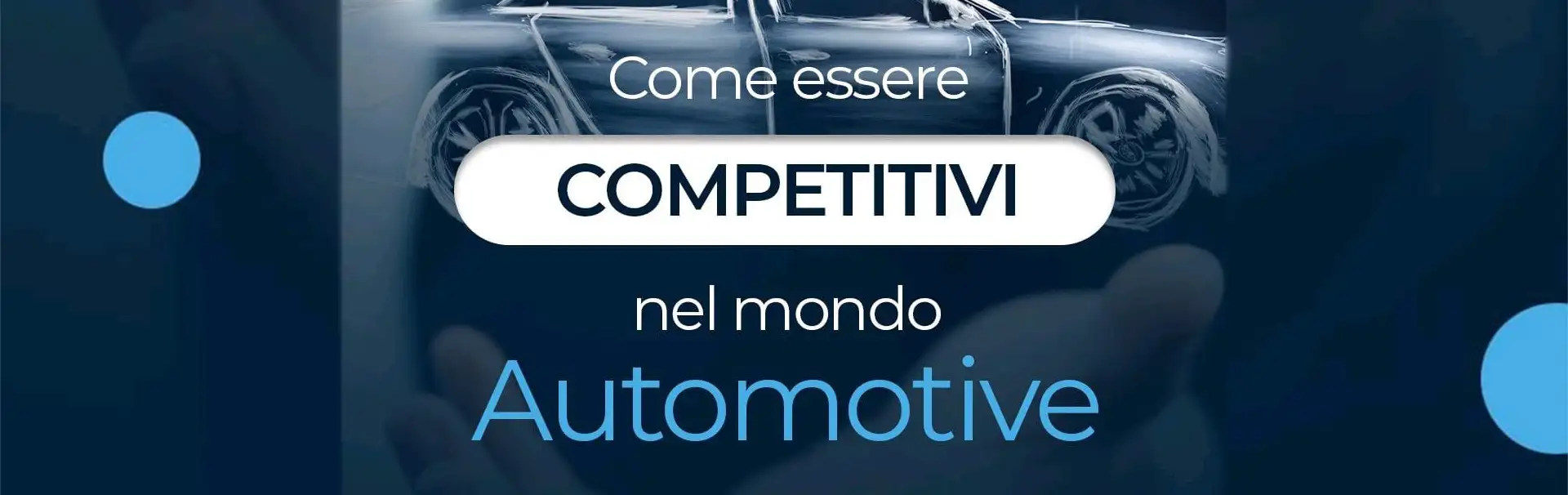 Come essere competitivi nel mondo Automotive Come essere competitivi nel mondo Automotive